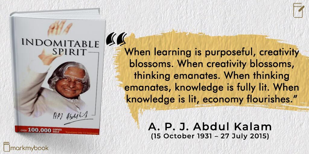 “When learning is purposeful, creativity blossoms.  When creativity blossoms, thinking emanates.  When thinking emanates, knowledge is fully lit.  When knowledge is lit, economy flourishes.”